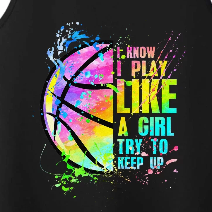 I Know I Play Like A Girl Try To Keep Up Basketball Performance Tank