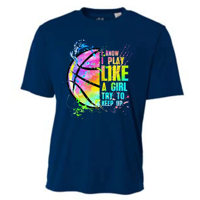 I Know I Play Like A Girl Try To Keep Up Basketball Cooling Performance Crew T-Shirt