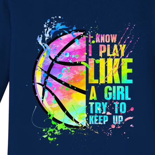 I Know I Play Like A Girl Try To Keep Up Basketball Baby Long Sleeve Bodysuit