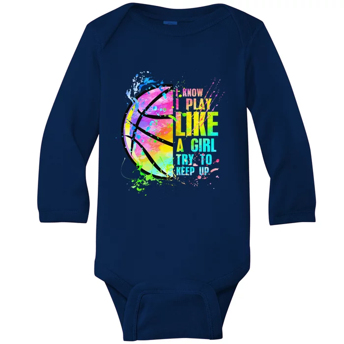 I Know I Play Like A Girl Try To Keep Up Basketball Baby Long Sleeve Bodysuit