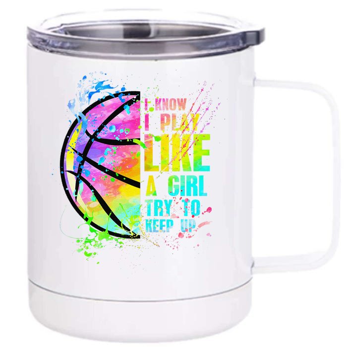 I Know I Play Like A Girl Try To Keep Up Basketball Front & Back 12oz Stainless Steel Tumbler Cup