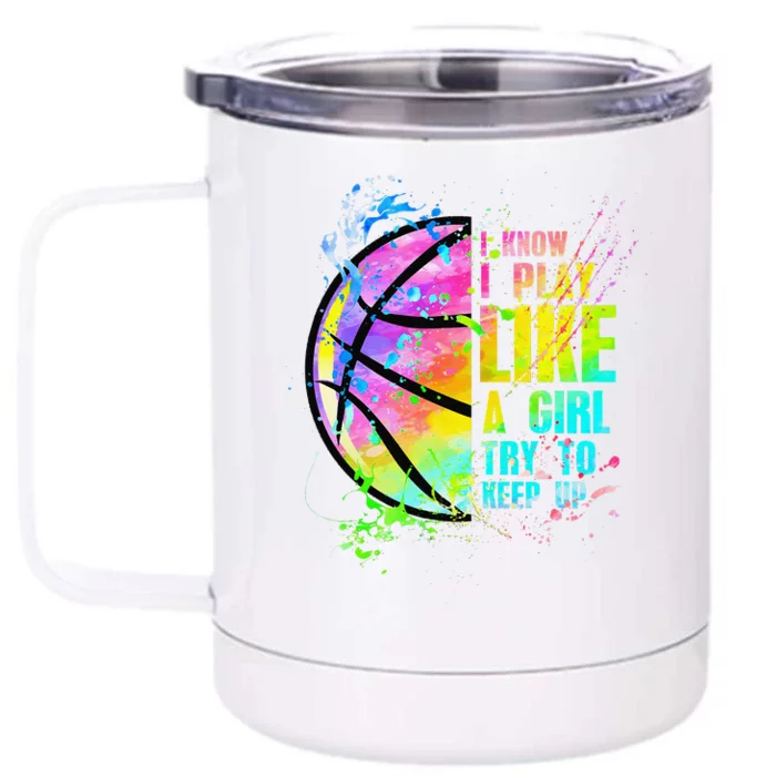 I Know I Play Like A Girl Try To Keep Up Basketball Front & Back 12oz Stainless Steel Tumbler Cup