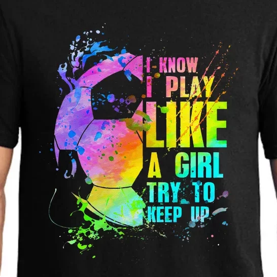 I Know I Play Like A Girl Try To Keep Up Soccer Player Pajama Set