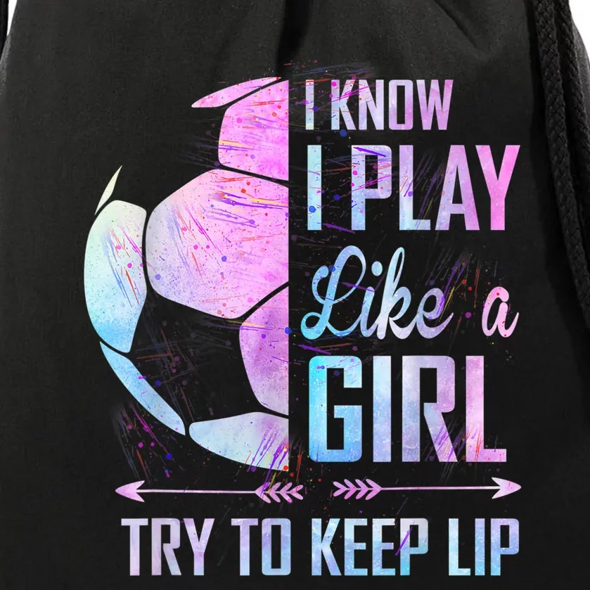 I Know I Play Like A Girl Soccer TShirt Drawstring Bag