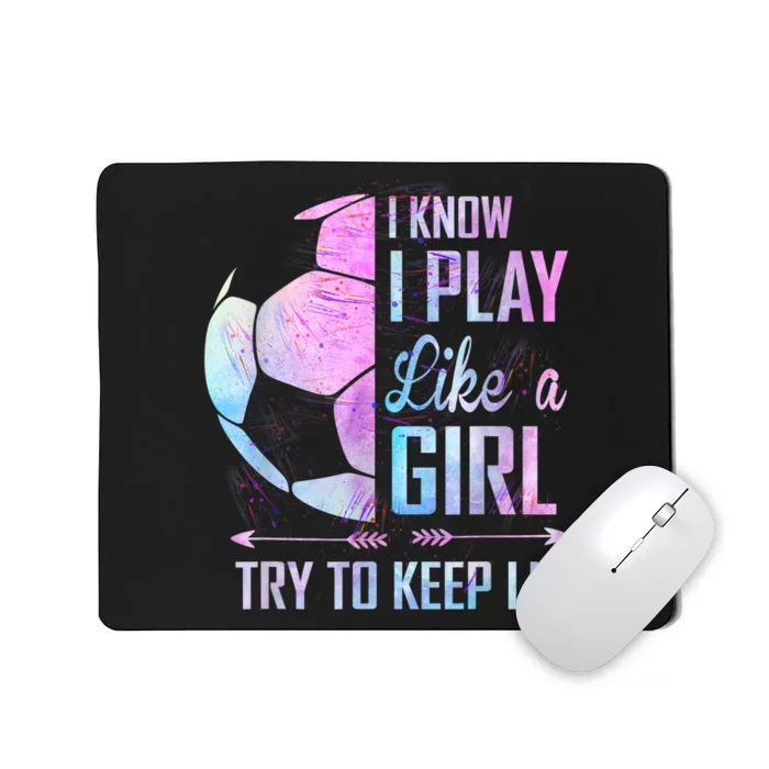 I Know I Play Like A Girl Soccer TShirt Mousepad