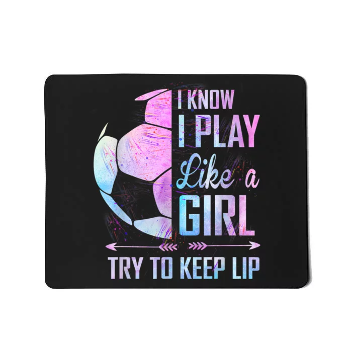 I Know I Play Like A Girl Soccer TShirt Mousepad