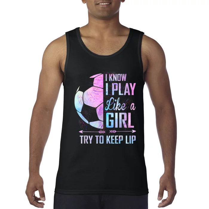 I Know I Play Like A Girl Soccer TShirt Tank Top