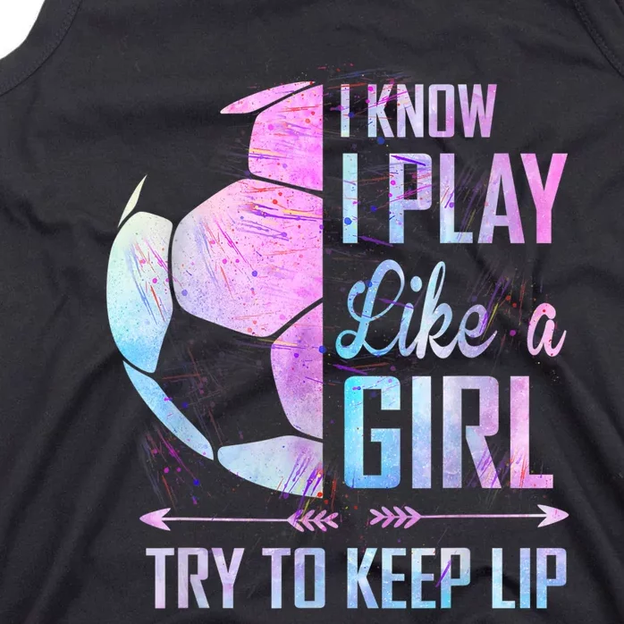 I Know I Play Like A Girl Soccer TShirt Tank Top