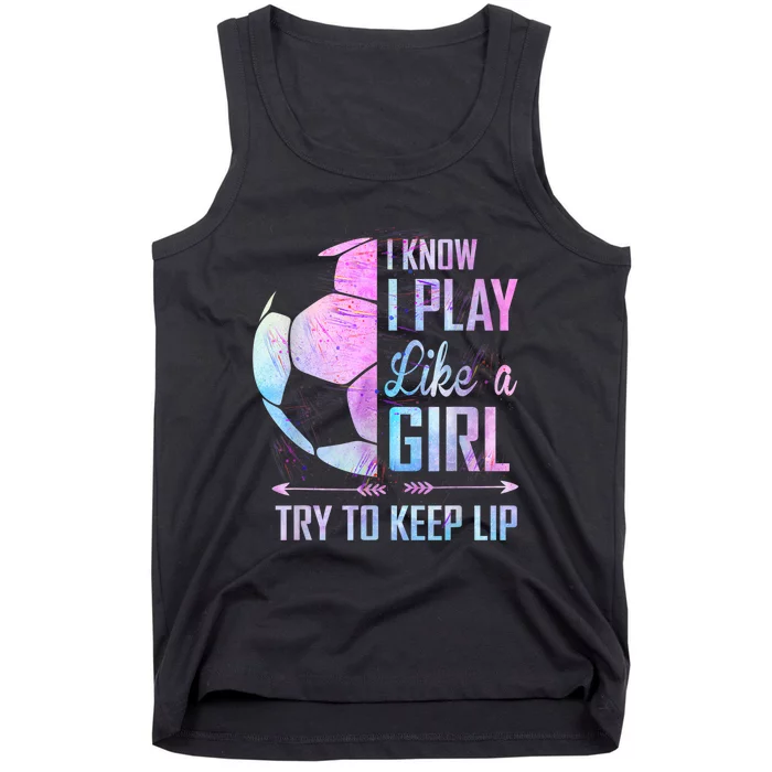 I Know I Play Like A Girl Soccer TShirt Tank Top