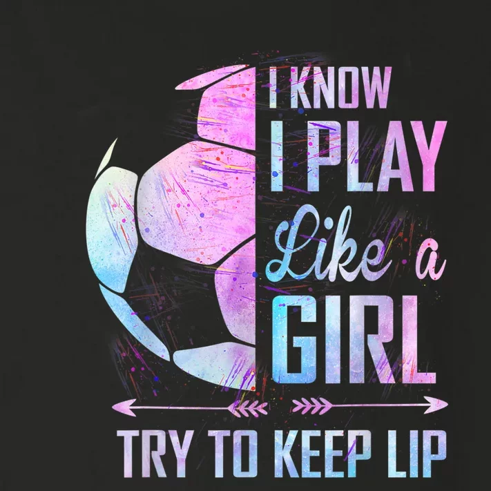 I Know I Play Like A Girl Soccer TShirt Toddler Long Sleeve Shirt