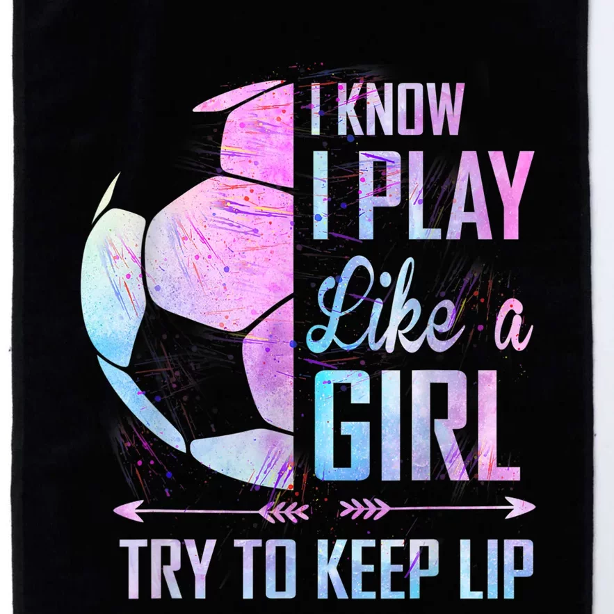 I Know I Play Like A Girl Soccer TShirt Platinum Collection Golf Towel