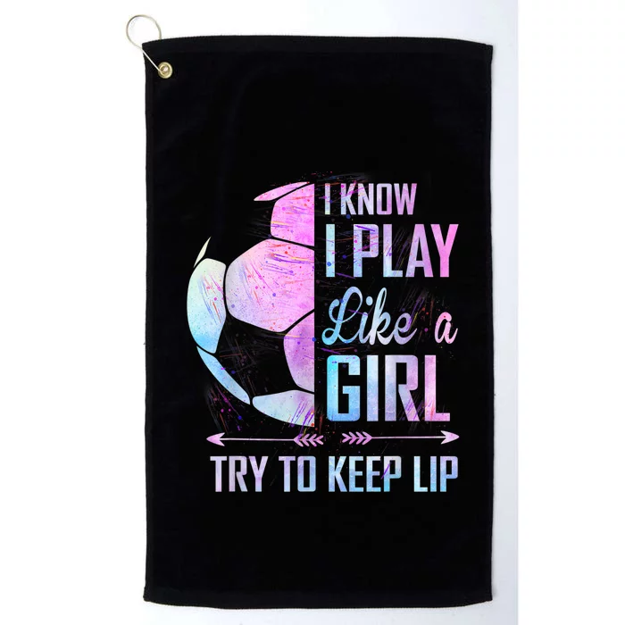 I Know I Play Like A Girl Soccer TShirt Platinum Collection Golf Towel