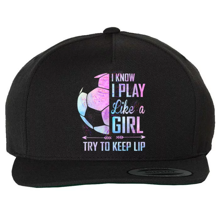 I Know I Play Like A Girl Soccer TShirt Wool Snapback Cap