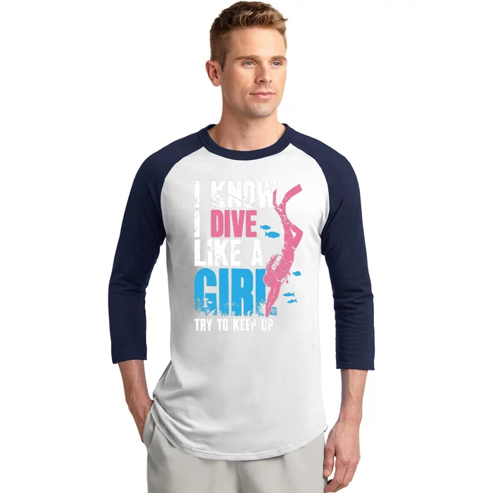 I Know I Dive Like A Girl Diver Scuba Baseball Sleeve Shirt