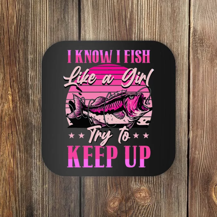 I Know I Fish Like A Try To Keep Up Coaster