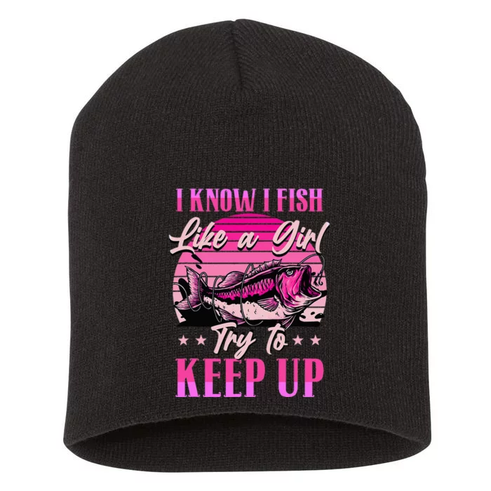 I Know I Fish Like A Try To Keep Up Short Acrylic Beanie