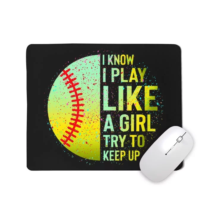 I Know I Play Like A Girl Funny Softball Baseball Teen Women Mousepad