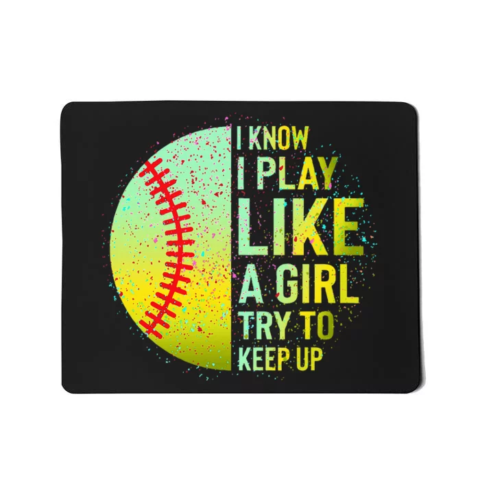 I Know I Play Like A Girl Funny Softball Baseball Teen Women Mousepad