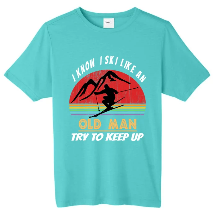 I Know I Ski Like An Old Try To Keep Up Vintage Gift Cool Gift ChromaSoft Performance T-Shirt