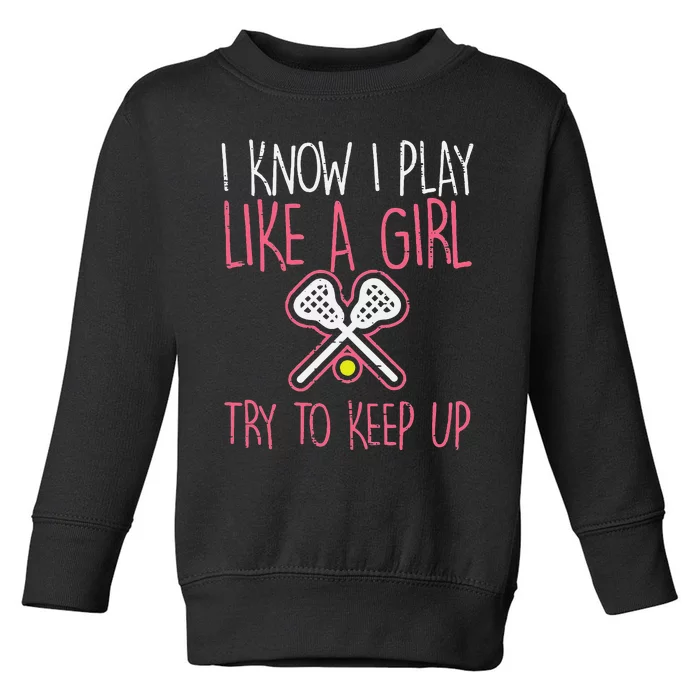 I Know I Play Like A Lacrosse Lax Player Toddler Sweatshirt