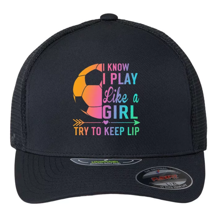 I Know I Play Like A Try to Keep Up Soccer design. Funn Flexfit Unipanel Trucker Cap