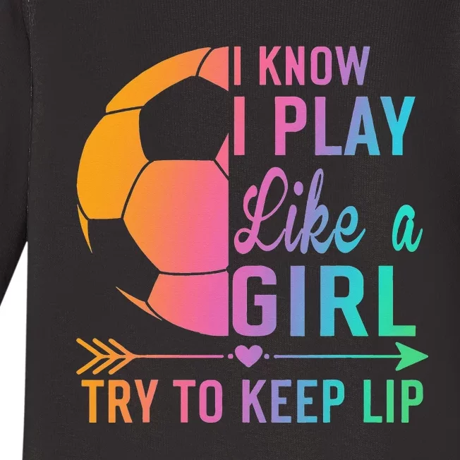 I Know I Play Like A Try to Keep Up Soccer design. Funn Baby Long Sleeve Bodysuit