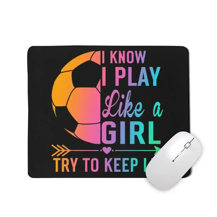 I Know I Play Like A Try to Keep Up Soccer design. Funn Mousepad