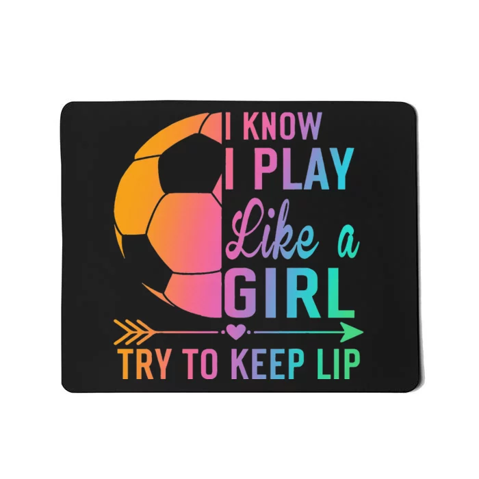 I Know I Play Like A Try to Keep Up Soccer design. Funn Mousepad