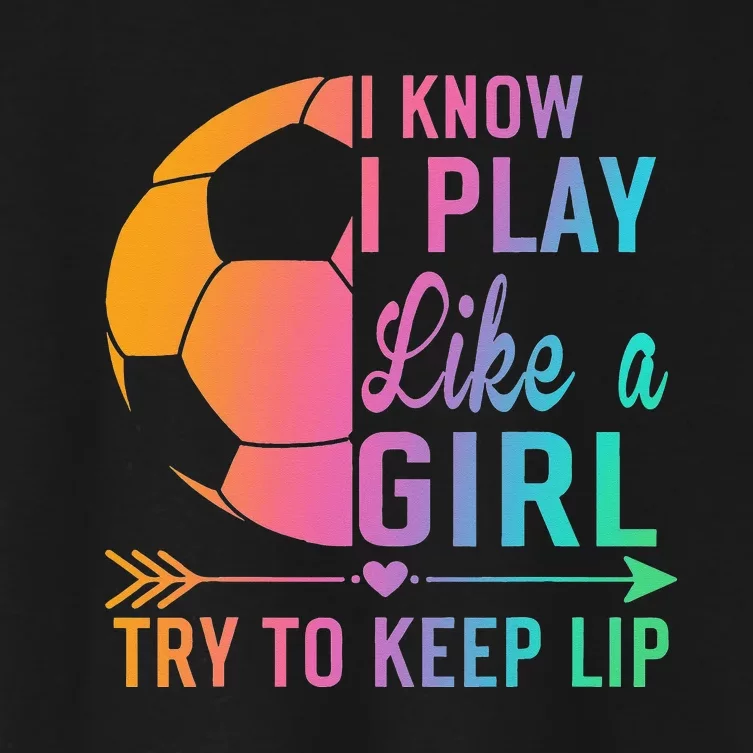 I Know I Play Like A Try to Keep Up Soccer design. Funn Women's Crop Top Tee