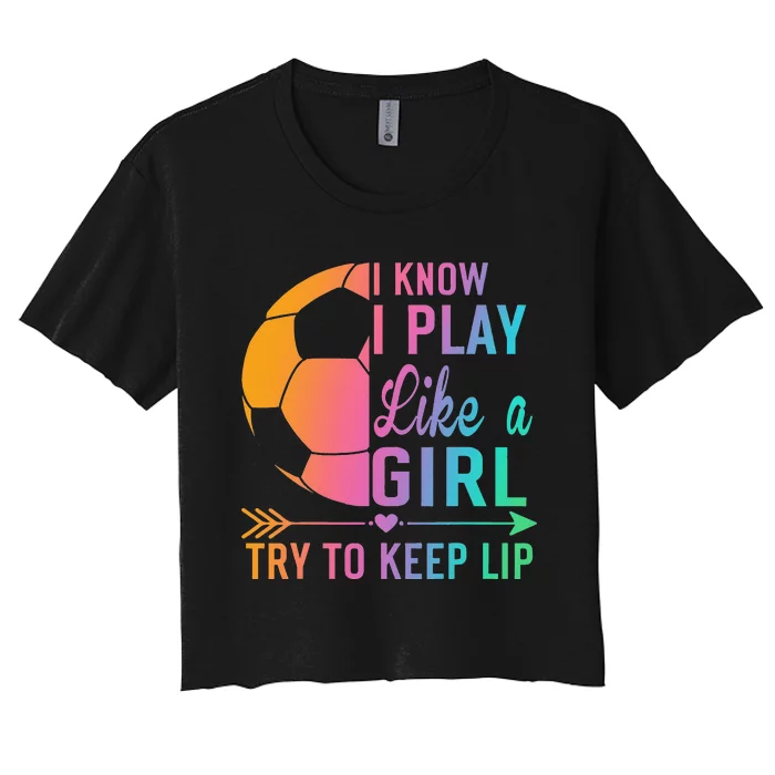 I Know I Play Like A Try to Keep Up Soccer design. Funn Women's Crop Top Tee