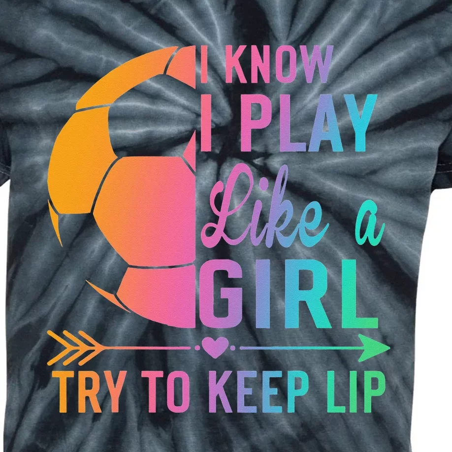 I Know I Play Like A Try to Keep Up Soccer design. Funn Kids Tie-Dye T-Shirt