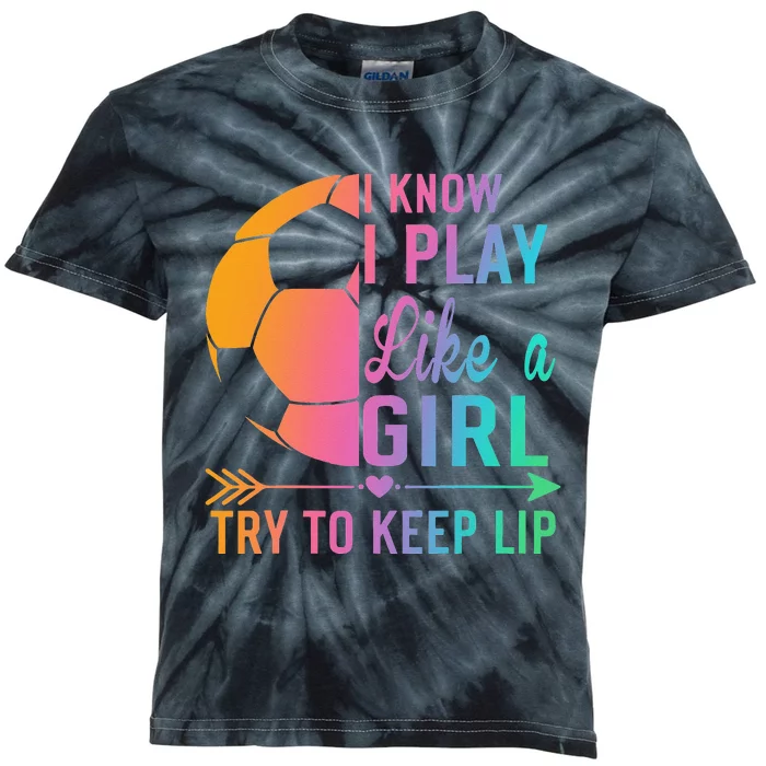 I Know I Play Like A Try to Keep Up Soccer design. Funn Kids Tie-Dye T-Shirt