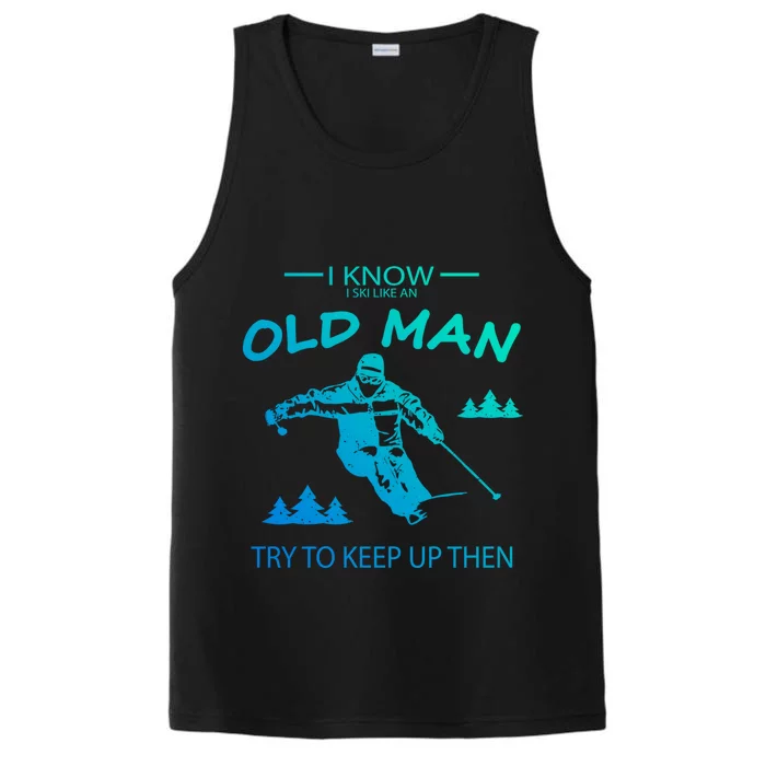 I Know I Ski Like An Old Skier Vacation Gift Performance Tank