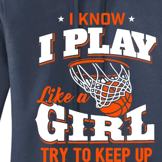 I Know I Play Like A Girl - Basketball Girl Women's Pullover Hoodie