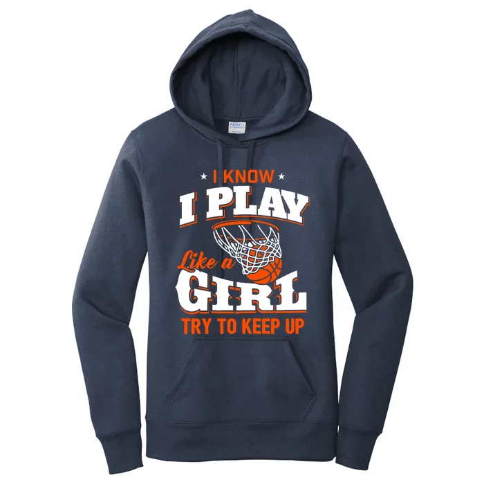 I Know I Play Like A Girl - Basketball Girl Women's Pullover Hoodie