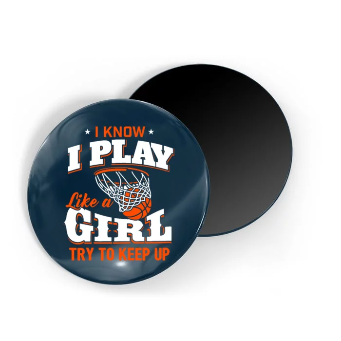 I Know I Play Like A Girl - Basketball Girl Magnet