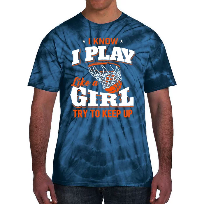 I Know I Play Like A Girl - Basketball Girl Tie-Dye T-Shirt