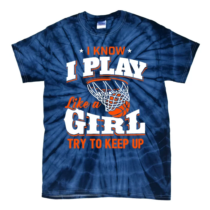 I Know I Play Like A Girl - Basketball Girl Tie-Dye T-Shirt