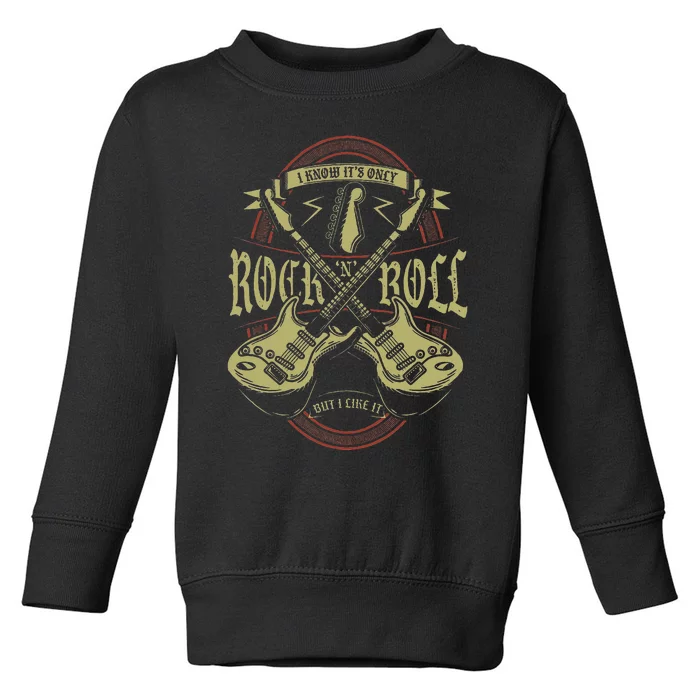 I Know ItS Only Rock And Roll But I Like It Rock Music Toddler Sweatshirt