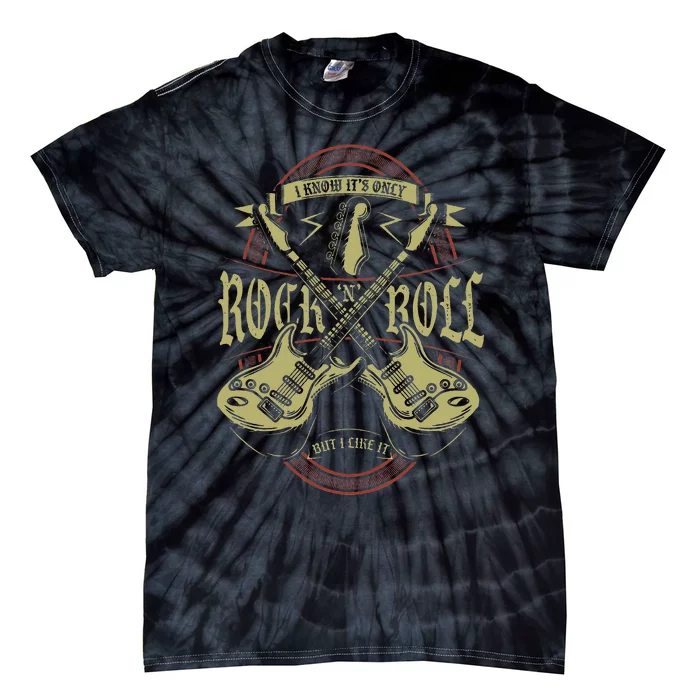 I Know ItS Only Rock And Roll But I Like It Rock Music Tie-Dye T-Shirt