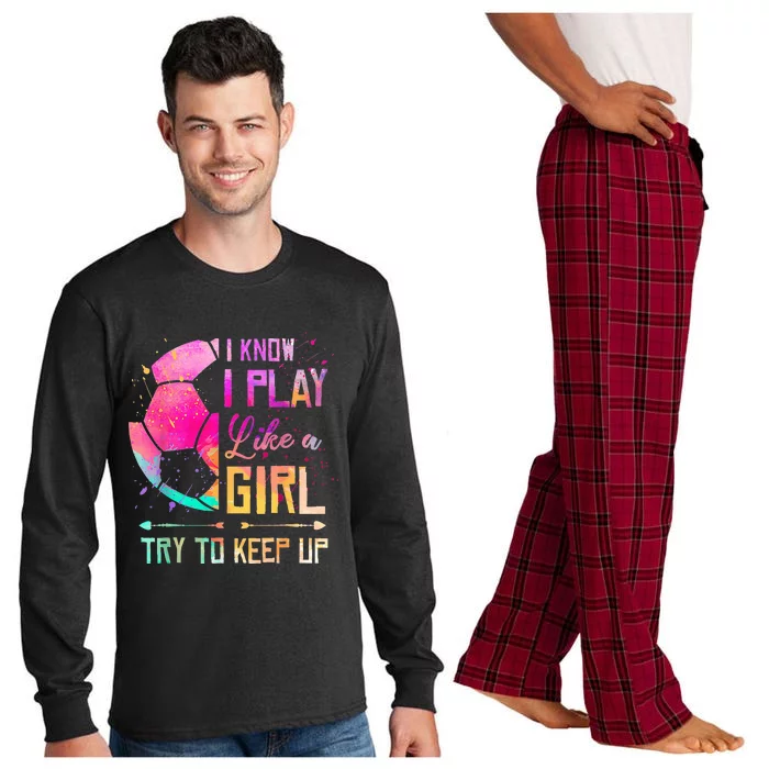 I know I Play Like A Girl Try To Keep Up Funny Soccer Long Sleeve Pajama Set