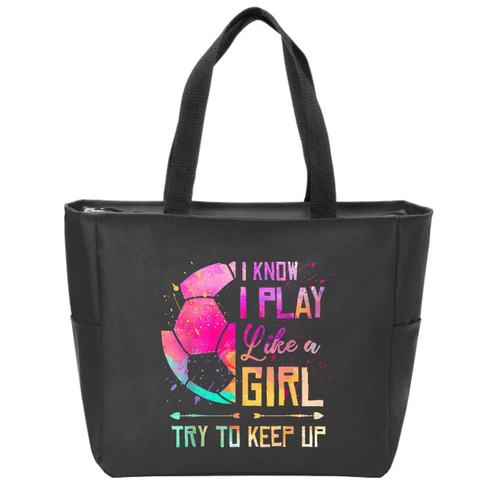 I know I Play Like A Girl Try To Keep Up Funny Soccer Zip Tote Bag