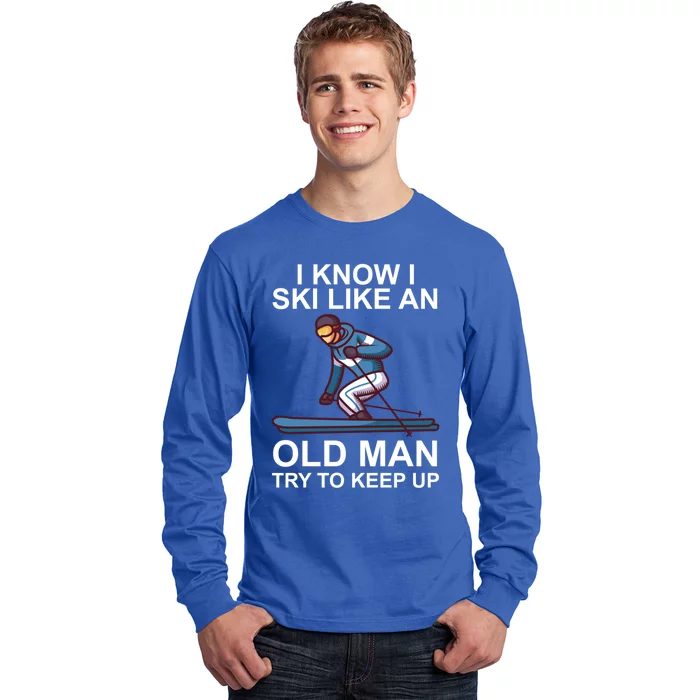 I Know I Ski Like An Old Skiing Meaningful Gift Long Sleeve Shirt