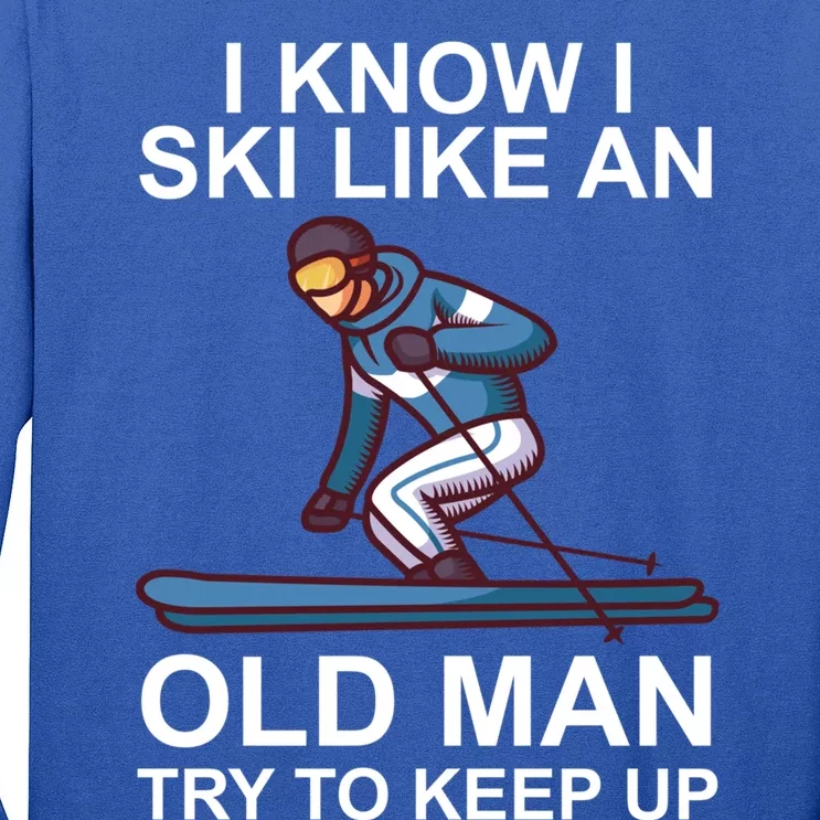 I Know I Ski Like An Old Skiing Meaningful Gift Long Sleeve Shirt