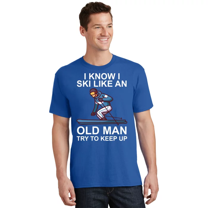 I Know I Ski Like An Old Skiing Meaningful Gift T-Shirt