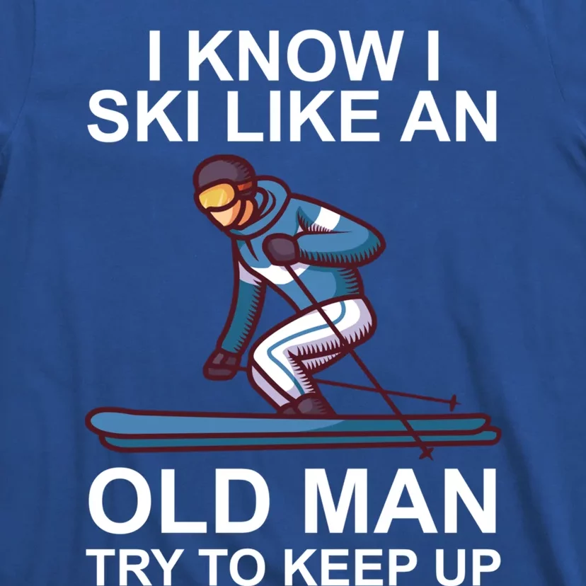 I Know I Ski Like An Old Skiing Meaningful Gift T-Shirt