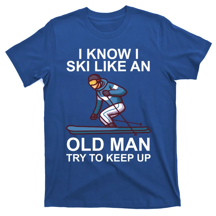 I Know I Ski Like An Old Skiing Meaningful Gift T-Shirt