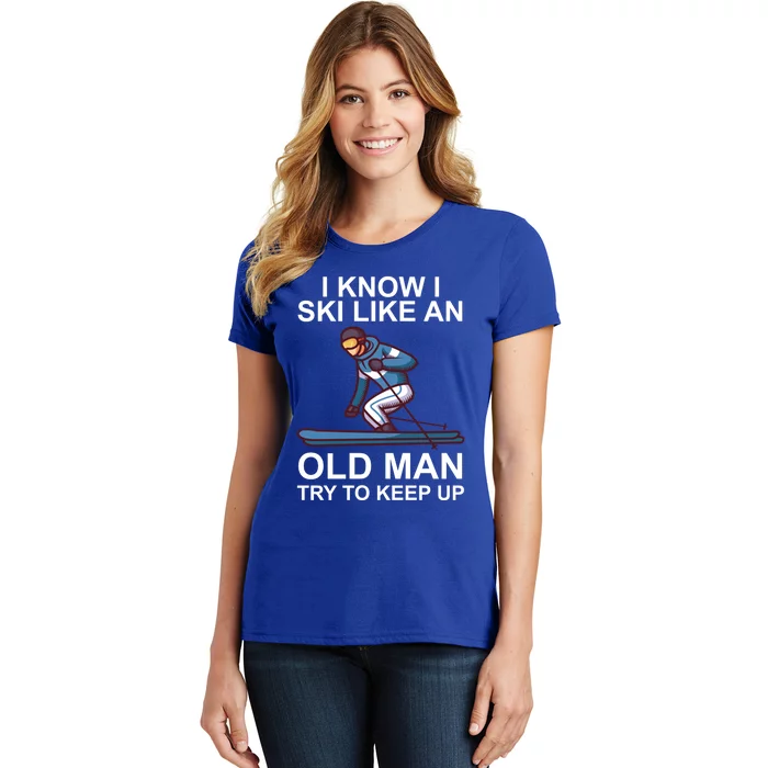 I Know I Ski Like An Old Skiing Meaningful Gift Women's T-Shirt