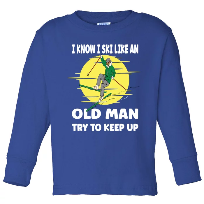 I Know I Ski Like An Old Meaningful Gift Toddler Long Sleeve Shirt