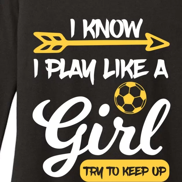 I Know I Play Like A Try To Keep Up Soccer Funny Gift Womens CVC Long Sleeve Shirt